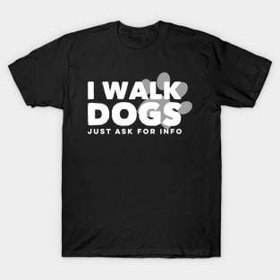 I Walk Dogs Pet Trainer Cute Dog Cat Sitting Ask For Info T-Shirt